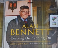 Keeping On Keeping On written by Alan Bennett performed by Alan Bennett on Audio CD (Abridged)